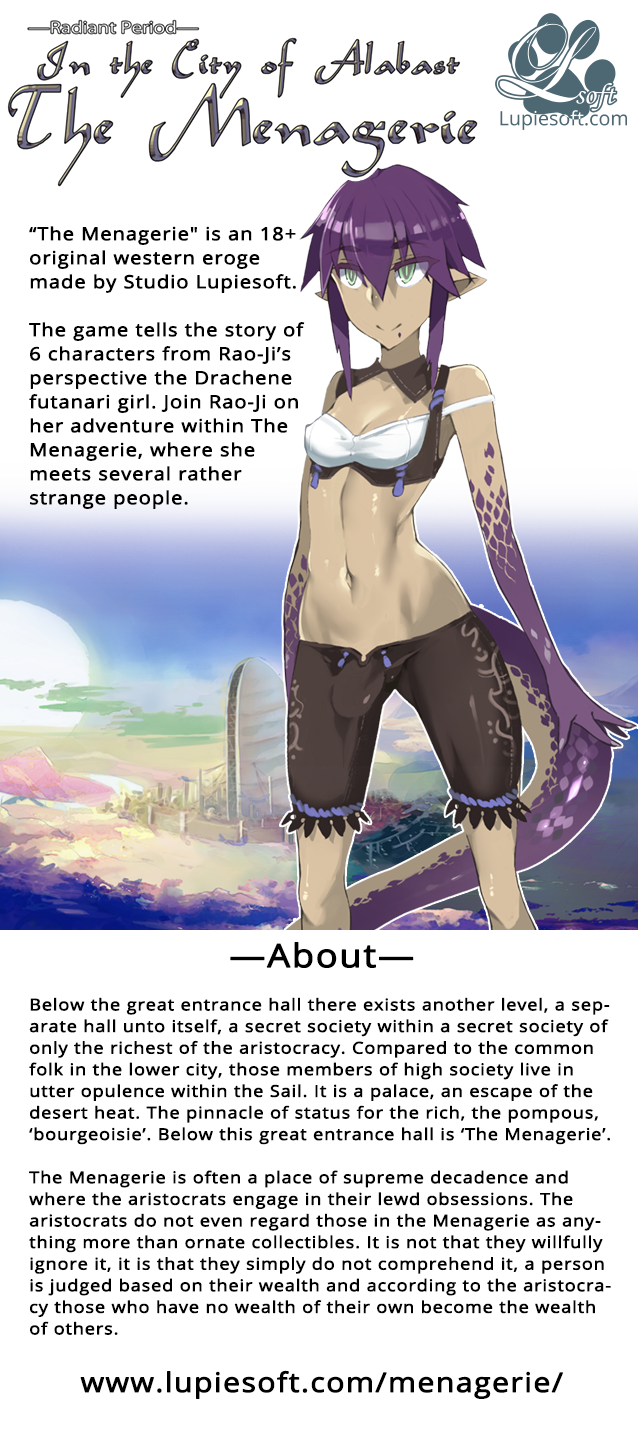 The Menagerie is an 18+ original western eroge made by Studio Lupiesoft. 

The game tells the story of 6 characters from Rao-Ji’s perspective the Drachene futanari girl. Join Rao-Ji on her adventure within The Menagerie, where she meets several rather strange people.